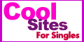 Cool Sites For Singles - Your guide to the coolest singles sites on the web! A great place for singles to find a date, relationship, activity partner, friends, romance, marriage, resources and advice. A 100% FREE to use singles dating directory!