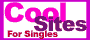 Cool Sites For Singles - Your guide to the coolest singles sites on the web! A great place for singles to find a date, relationship, activity partner, friends, romance, marriage, resources and advice. A 100% FREE to use singles dating directory!